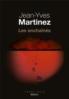 Couverture du livre « Les enchaînés » de Jean-Yves Martinez aux éditions Seuil