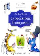 Couverture du livre « Au bonheur des expressions françaises » de Catherine Mory aux éditions Larousse