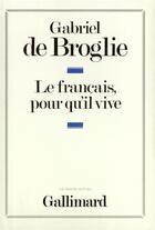Couverture du livre « Le francais, pour qu'il vive » de Gabriel De Broglie aux éditions Gallimard