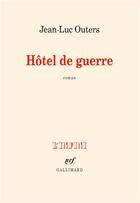 Couverture du livre « Hôtel de guerre » de Jean-Luc Outers aux éditions Gallimard