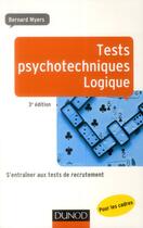 Couverture du livre « Tests psychotechniques pour les cadres ; logique ; s'entraîner aux tests de recrutement ; 3e édition » de Bernard Myers aux éditions Dunod