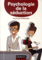 Couverture du livre « Psychologie de la séduction » de Nicolas Guéguen aux éditions Dunod