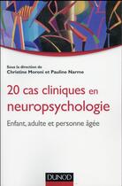 Couverture du livre « 20 cas cliniques en neuropsychologie ; enfant, adulte, personne âgée » de Christine Moroni et Pauline Narme aux éditions Dunod