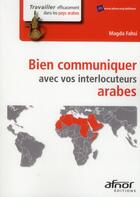 Couverture du livre « Bien communiquer avec vos interlocuteurs arabes » de Magda Fahsi aux éditions Afnor