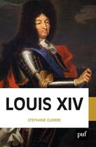 Couverture du livre « Louis XIV » de Stephane Guerre aux éditions Puf