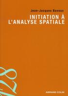 Couverture du livre « Initiation à l'analyse spatiale » de Jean-Jacques Bavoux aux éditions Armand Colin