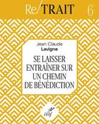 Couverture du livre « RE/TRAIT Tome 6 : chemins de bénédiction » de Jean-Claude Lavigne aux éditions Cerf