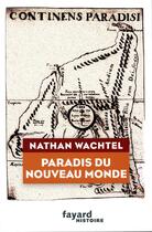 Couverture du livre « Paradis du nouveau monde » de Nathan Wachtel aux éditions Fayard