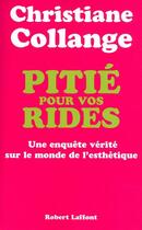 Couverture du livre « Pitié pour vos rides ; une enquête vérité sur le monde de l'esthétique » de Christiane Collange aux éditions Robert Laffont