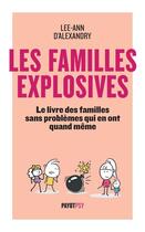 Couverture du livre « Les familles explosives ; le livre des familles sans problèmes qui en ont quand même » de Lee-Ann D' Alexandry aux éditions Payot