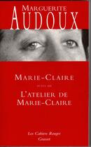 Couverture du livre « Marie-Claire ; l'atelier de Marie-Claire » de Marguerite Audoux aux éditions Grasset Et Fasquelle