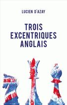 Couverture du livre « Trois excentriques anglais » de Lucien D Azay aux éditions Belles Lettres