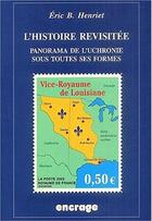 Couverture du livre « L'histoire revisitée ; panorama de l'uchronie sous toutes ses formes (2e édition) » de Eric B. Henriet aux éditions Belles Lettres