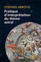 Couverture du livre « Pratique d'interprétation du thème astral » de Arroyo S aux éditions Rocher