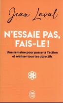 Couverture du livre « N'essaie pas, fais-le ! une semaine pour passer a l'action et realiser tous tes objectifs » de Jean Laval aux éditions J'ai Lu