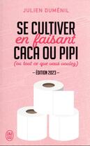 Couverture du livre « Se cultiver en faisant caca ou pipi (ou tout ce que vous voulez) (édition 2023) » de Julien Dumenil aux éditions J'ai Lu