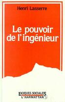 Couverture du livre « Le pouvoir de l'ingenieur » de Henri Lasserre aux éditions Editions L'harmattan