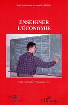 Couverture du livre « Enseigner l'économie » de Arnaud Diemer aux éditions Editions L'harmattan