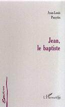 Couverture du livre « JEAN, LE BAPTISTE » de Jean-Louis Pouytès aux éditions Editions L'harmattan