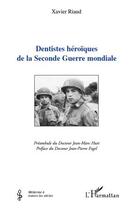 Couverture du livre « Dentistes héroïques de la seconde guerre mondiale » de Xavier Ricaud aux éditions Editions L'harmattan