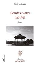 Couverture du livre « Rendez-vous mortel » de Roselyne Bertin aux éditions Editions L'harmattan