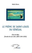 Couverture du livre « Poème de Saint-Louis du Sénégal ; l'île de Ndar, fiancée de son âme (869-1364-1659) » de Malick Diarra aux éditions Editions L'harmattan