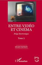 Couverture du livre « Neige électronique t.2 ; entre vidéo et cinéma » de Vincent Heristchi aux éditions L'harmattan