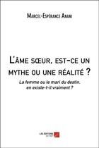 Couverture du livre « L'ame soeur, est-ce un mythe ou une realite ? - la femme ou le mari du destin, en existe-t-il vraime » de Anani M-E. aux éditions Editions Du Net