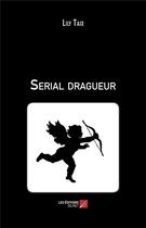 Couverture du livre « Serial dragueur » de Lily Taix aux éditions Editions Du Net