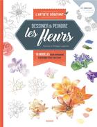 Couverture du livre « Dessiner & peindre les fleurs ; 18 modèles pour apprendre à dessiner étape par étape » de Patricia Legendre et Philippe Legendre aux éditions Mango