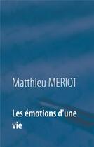 Couverture du livre « Les émotions d'une vie » de Matthieu Meriot aux éditions Books On Demand