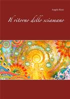 Couverture du livre « Il ritorno dello sciamano » de Angelo Rizzi aux éditions Books On Demand