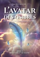 Couverture du livre « L'Avatar des ombres : tome 3 D'amour et de haine » de Alain Cavalier aux éditions Books On Demand