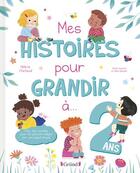 Couverture du livre « Mes histoires pour grandir à 2 ans » de Helene Chetaud et Celine Santini et Nina Bataille aux éditions Grund