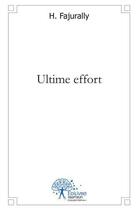 Couverture du livre « Ultime effort » de H. Fajurally aux éditions Edilivre