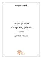 Couverture du livre « Les prophéties néo-apocalyptiques » de Hugues Werle aux éditions Edilivre