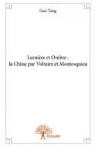 Couverture du livre « Lumière et ombre : la chine par Voltaire et Montesquieu » de Guo Tang aux éditions Edilivre