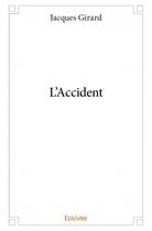 Couverture du livre « L'accident » de Jacques Girard aux éditions Edilivre