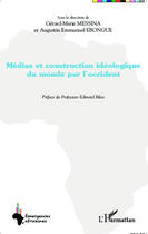 Couverture du livre « Medias et construction ideologique du monde par l'occident » de Ebongue/Messina aux éditions Editions L'harmattan