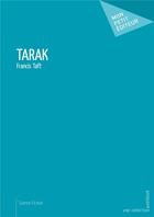 Couverture du livre « Tarak » de Francis R. Taft aux éditions Mon Petit Editeur