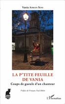 Couverture du livre « La p'tite feuille de Vania ; coups de gueule d'un chanteur » de Vania Adrien Sens aux éditions L'harmattan