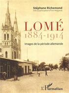 Couverture du livre « Lomé 1884-1914 ; images de la période allemande » de Stephane Richemond aux éditions L'harmattan