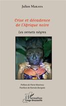 Couverture du livre « Crise et décadence de l'Afrique noire ; les versets negres » de Julien Makaya aux éditions L'harmattan