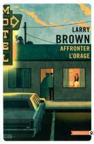 Couverture du livre « Affronter l'orage » de Larry Brown aux éditions Gallmeister