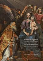 Couverture du livre « Gérard Seghers ; un peintre flamand entre maniérisme et caravagisme » de Anne Delvingt aux éditions Illustria