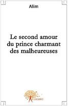 Couverture du livre « Le second amour par le prince charmant des malheureuses » de Alim Alim aux éditions Edilivre