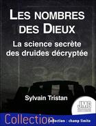 Couverture du livre « Les nombres des dieux - la science secrete des druides decryptee » de Sylvain Tristan aux éditions Jmg