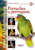 Couverture du livre « Atlas de l'ornithologie Tome 1 ; perruches et perroquets » de Jacqueline Prin et Gabriel Prin et Pierre De Wailly aux éditions Animalia