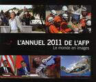 Couverture du livre « L'annuel 2011 de l'AFP ; le monde en images » de Martial Menard et Christophe Lazé aux éditions Democratic Books