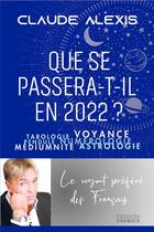 Couverture du livre « Que se passera-t-il en 2022 ? » de Claude Alexis aux éditions Exergue